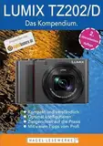 LUMIX TZ202/D - Das Kompendium.: Die kompakte Praxisanleitung zur Kamera