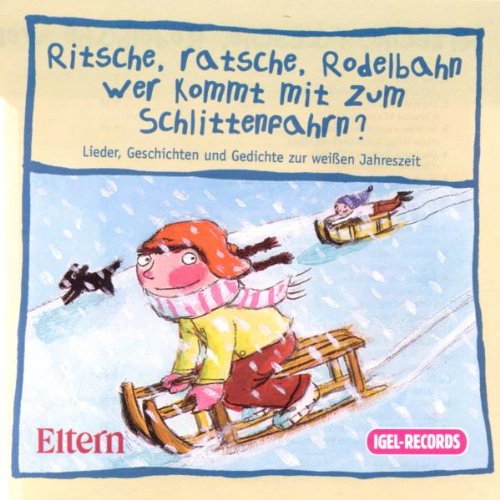 Ritsche, Ratsche, Rodelbahn - wer kommt mit zum Schlittenfahrn?: Lieder, Geschichten und Gedichte zur weissen Jahreszeit
