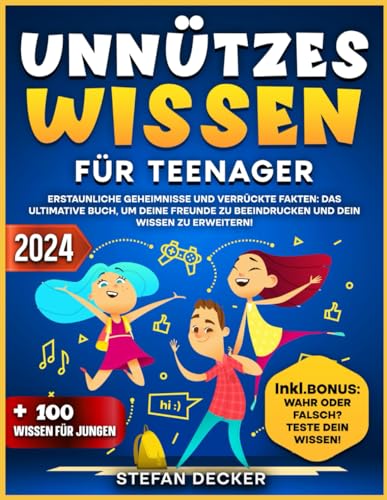 Unnützes Wissen für Teenager: Erstaunliche Geheimnisse und verrückte Fakten: Das ultimative Buch, um deine Freunde zu beeindrucken und dein Wissen zu erweitern!