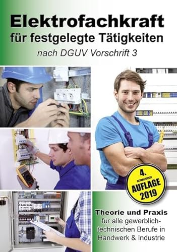 Elektrofachkraft für festgelegte Tätigkeiten nach DGUV Vorschrift 3: Theorie und Praxis für alle gewerblich-technischen Berufe in Handwerk & Industrie