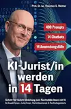 KI-Jurist/in werden in 14 Tagen: Schritt-für-Schritt-Anleitung zum Rechtsfälle lösen mit KI für Anwält/innen, Jurist/innen, Rechtsberatende & Rechtsbegeisterte