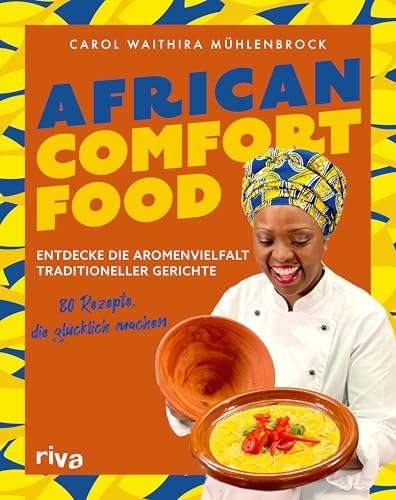 African Comfort Food: Entdecke die Aromenvielfalt traditioneller Gerichte: 80 Rezepte, die glücklich machen | Authentisches Streetfood, Eintöpfe, Currys und Desserts
