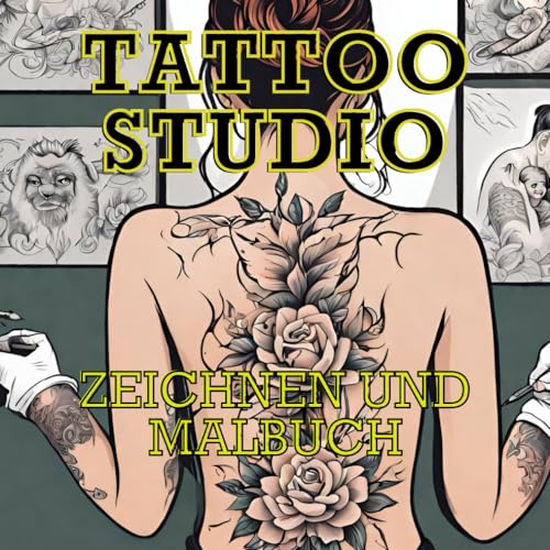 TATTOO STUDIO Zeichnen und Malbuch: Gestalte deine Tattoo-Ideen auf dieser Körperleinwand, male sie an, habe Spaß, zur Meditation oder zum Vergnügen mit Tinte