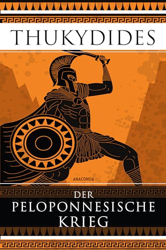 Der Peloponnesische Krieg: Das Standardwerk der Kriegsführung und das erste Geschichtswerk der Weltliteratur