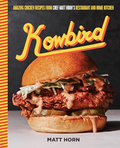 Kowbird: Amazing Chicken Recipes from Chef Matt Horn's Restaurant and Home Kitchen