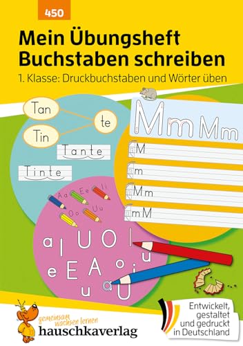 Mein Übungsheft Buchstaben schreiben lernen 1. Klasse: Druckbuchstaben und Wörter üben: Schritt für Schritt zum Alphabet, ABC Buchstaben lernen für ... zum Üben und Wiederholen, Band 450)