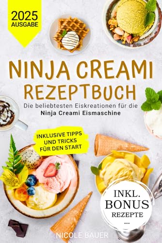 NINJA CREAMI REZEPTBUCH: Die beliebtesten Eiskreationen für die Ninja Creami Eismaschine - Inklusive Farbbilder, Allergie-Teil, Tipps und Tricks