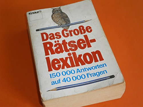 Das grosse Rätsellexikon: 150000 Antworten auf 40000 Fragen (Knaur Taschenbücher. Nachschlagewerke)