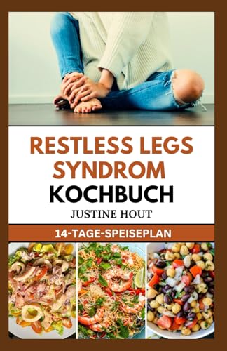 Restless Legs Syndrom Kochbuch: Schnelle, einfache und köstliche eisenhaltige Diätrezepte zur Linderung von RLS und für einen erholsamen Nachtschlaf