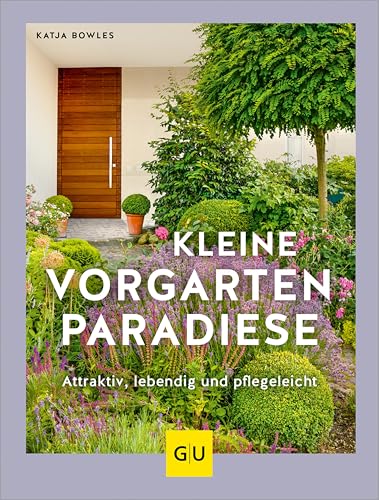 Kleine Vorgarten-Paradiese: Attraktiv, lebendig und pflegeleicht (GU Gartenpraxis)