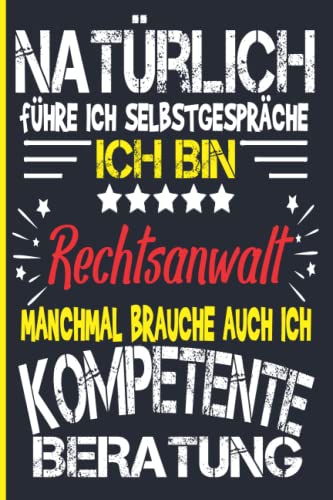 Natürlich Führe Ich Selbstgespräche Ich Bin Rechtsanwalt Manchmal Brauche Auch Ich Kompetente Beratung: Lustiges Geschenk für eine Rechtsanwalt | ... Geschenkidee Beruf | 6 x 9 Zoll 110 Seiten