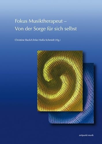 Fokus Musiktherapeut – Von der Sorge für sich selbst: 26. Musiktherapie-Tagung am Freien Musikzentrum München e. V. (3.–4. März 2018) (freies musikzentrum münchen. Beiträge zur Musiktherapie)