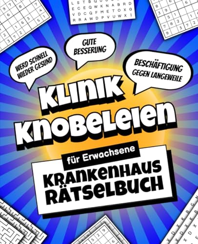 Klinik Knobeleien - Krankenhaus Rätselbuch für Erwachsene: Beschäftigung gegen Langeweile (Gute Besserung, Werd bald wieder gesund)