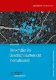 Denkmäler im Geschichtsunterricht thematisieren (Geschichtsunterricht praktisch)