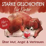 Über Mut, Angst und Vertrauen: Starke Geschichten für Kinder 1