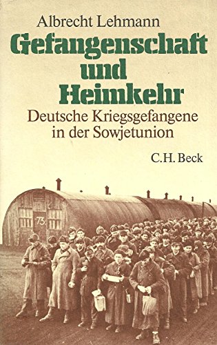 Gefangenschaft und Heimkehr: Deutsche Kriegsgefangene in der Sowjetunion