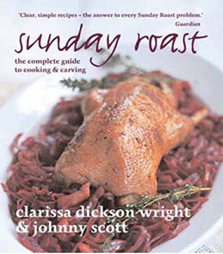 Sunday Roast: The complete guide to cooking and carving by Clarissa Dickson Wright (Illustrated, 4 Nov 2010) Paperback