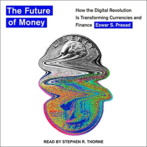 The Future of Money: How the Digital Revolution Is Transforming Currencies and Finance