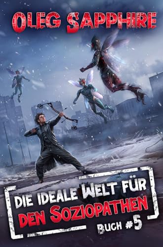 Die ideale Welt für den Soziopathen (Buch 5): Ein apokalyptisches LitRPG-Abenteuer