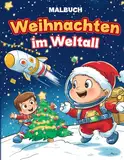 Malbuch "Weihnachten im Weltall": Einzigartige Motive für kreative Kids: Astronauten, Aliens und der Weihnachtsmann im All!