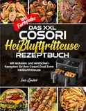 Das XXL Cosori Heißluftfritteuse Rezeptbuch| Mit leckeren und einfachen Rezepten für ihre Cosori Dual Zone Heißluftfritteuse| Inkl. Farbfotos