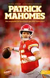 Patrick Mahomes – Die unglaubliche Geschichte des NFL-Superstars: Die Biografie des dreimaligen Super-Bowl-Gewinners