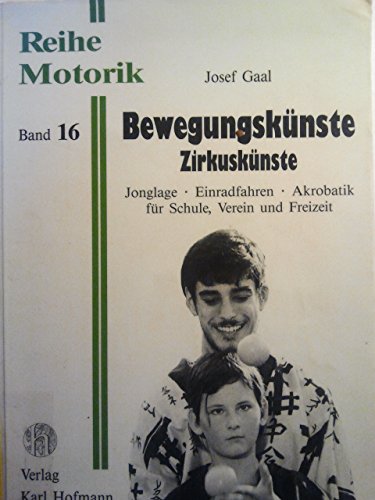 Bewegungskünste Zirkuskünste: Jonglage - Einradfahren - Akrobatik für Schule, Verein und Freizeit (Reihe Motorik)