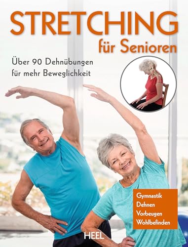 Stretching für Senioren: Über 90 Dehnübungen für mehr Beweglichkeit