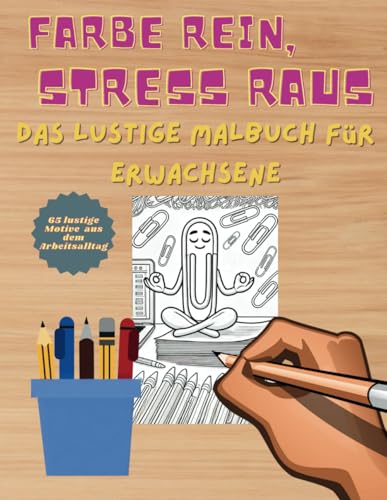 Farbe rein, Stress raus: Das kreative Malbuch für Erwachsene zur Entspannung | 65 lustige Motive aus dem Arbeitsalltag