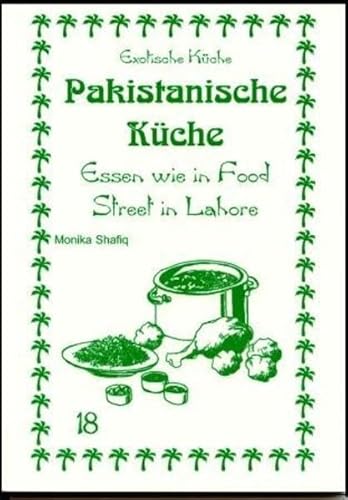 Pakistanische Küche: Essen wie in Food Street in Lahore (Exotische Küche)