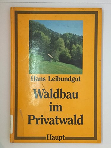 Waldbau im Privatwald: Anregungen und Hinweise zu erfolgreicher Waldpflege für den Waldbesitzer