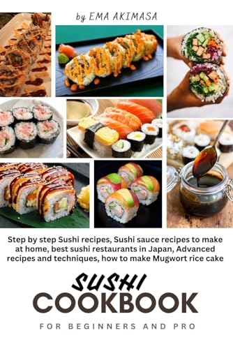 SUSHI COOKBOOK FOR BEGINNERS AND PRO: Step by step Sushi recipes, Sushi sauce recipes to make at home, best sushi restaurants in Japan, Advanced ... Mugwort rice cake (Seasonal Cooking books)