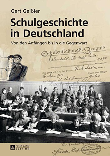 Schulgeschichte in Deutschland: Von den Anfaengen bis in die Gegenwart 3., erneut aktualisierte und erweiterte Auflage