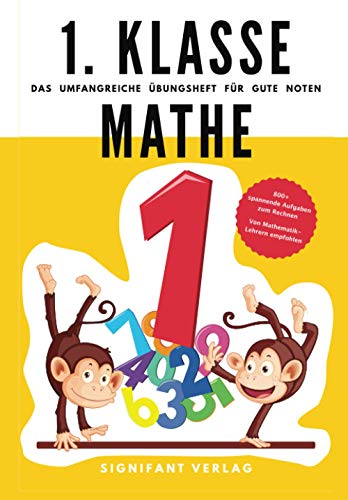 1. Klasse Mathe - Das umfangreiche Übungsheft für gute Noten: 800+ spannende Aufgaben zum Rechnen - Von Mathematik-Lehrern empfohlen (1. Klasse Übungshefte für gute Noten)