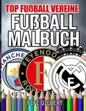 Fußball Malbuch - Top Fußball Vereine: Entdecke die magische Welt des Fußballs mit einem Malbuch für Kinder, das den größten Vereinen gewidmet ist - eine originelle Geschenkidee für junge Fußballfans