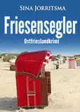 Friesensegler. Ostfrieslandkrimi (Mona Sander und Enno Moll ermitteln 46)