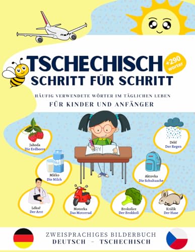 Tschechisch Schritt für Schritt, häufig verwendete Wörter im täglichen Leben für Kinder und Anfänger.: Bildwörterbuch Deutsch- Tschechisch Schritt für ... und Anfänger., +290 Wörter mit lebendige