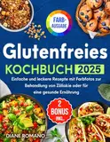 Glutenfreies Kochbuch: Einfache und leckere Rezepte mit Farbfotos zur Behandlung von Zöliakie oder für eine gesunde Ernährung | Bonus: E-Books zu GF-Brot und Heißluftfritteuse