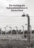 Der Aufstieg des Nationalsozialismus in Deutschland