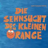 Die Sehnsucht des kleinen Orange: Was Kinder brauchen, wenn Eltern sich trennen