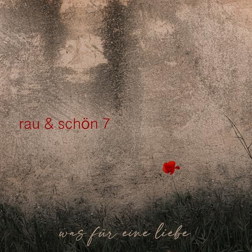 rau & schön 7 (Was für eine Liebe)