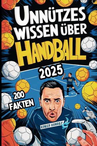 Unnützes Wissen über Handball: Das perfekte Geschenk für Handball-Fans, gefüllt mit kuriosen und witzigen Fakten