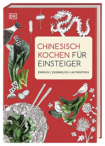 Chinesisch kochen für Einsteiger: Einfach | zugänglich | authentisch