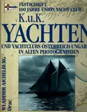 K. u. K. Yachten und Yachtclubs Österreich- Ungarns in alten Photographien