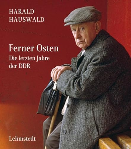 Ferner Osten: Die letzten Jahre der DDR. Fotografien 1986-1990