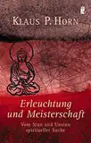 Erleuchtung und Meisterschaft: Vom Sinn und Unsinn spiritueller Suche (0)