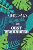 Unterschätze niemals einen Obstverkäufer: Notizbuch inkl. To Do Liste | Das perfekte Geschenk | personalisiert für Männer, die Obst verkaufen | Geschenkidee | Geschenke | Beruf