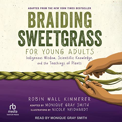 Braiding Sweetgrass for Young Adults: Indigenous Wisdom, Scientific Knowledge, and the Teachings of Plants