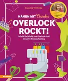 Overlock rockt! - Nähen mit Claudia: Schritt für Schritt zum Overlock-Profi inklusive Troubleshooting