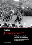 "Coburg voran!": Mechanismen der Macht – Herrschen und Leben in der "ersten nationalsozialistischen Stadt Deutschlands"